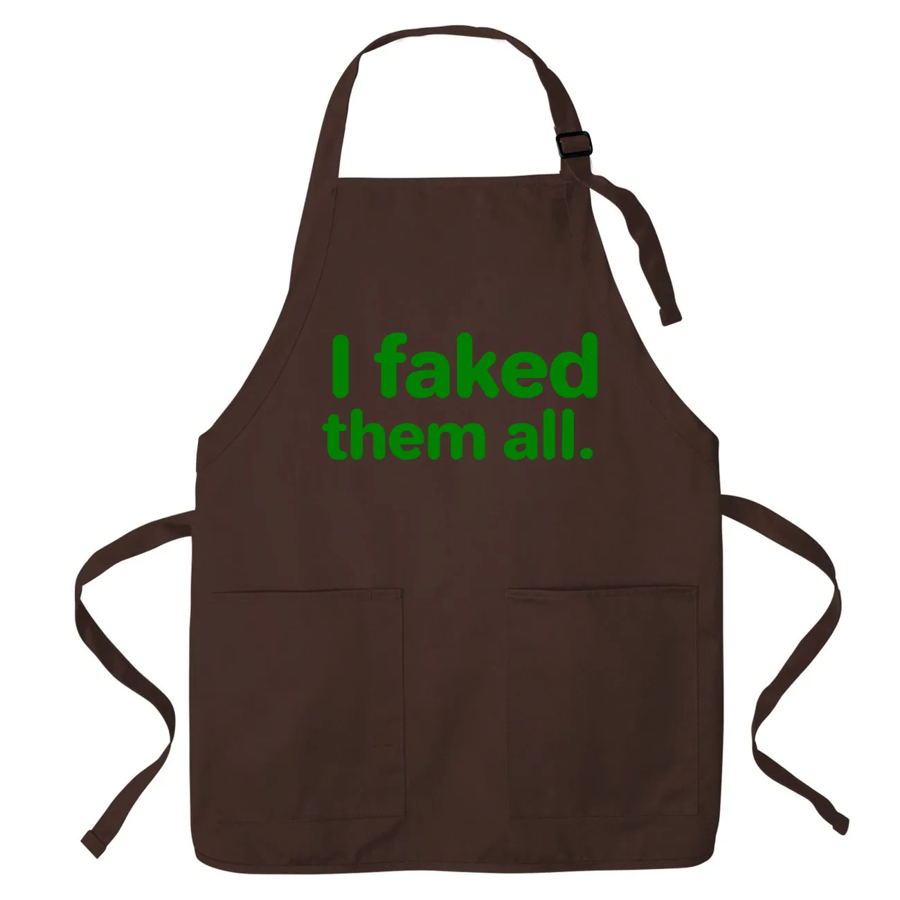 I faked
them all. Apron