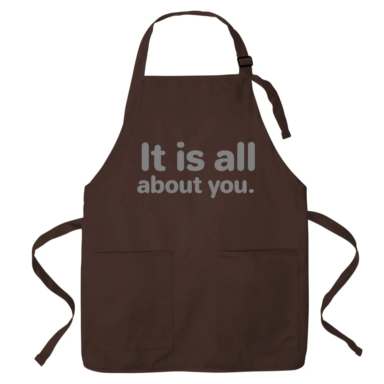 It is all
about you. Apron