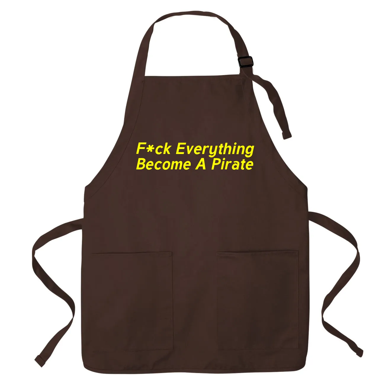 F*ck Everything
Become A Pirate Apron