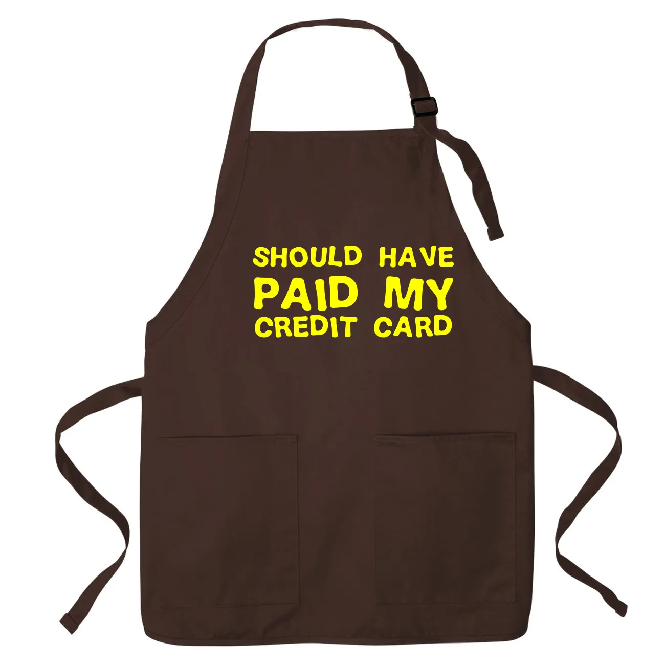 Should have
paid my
credit card Apron