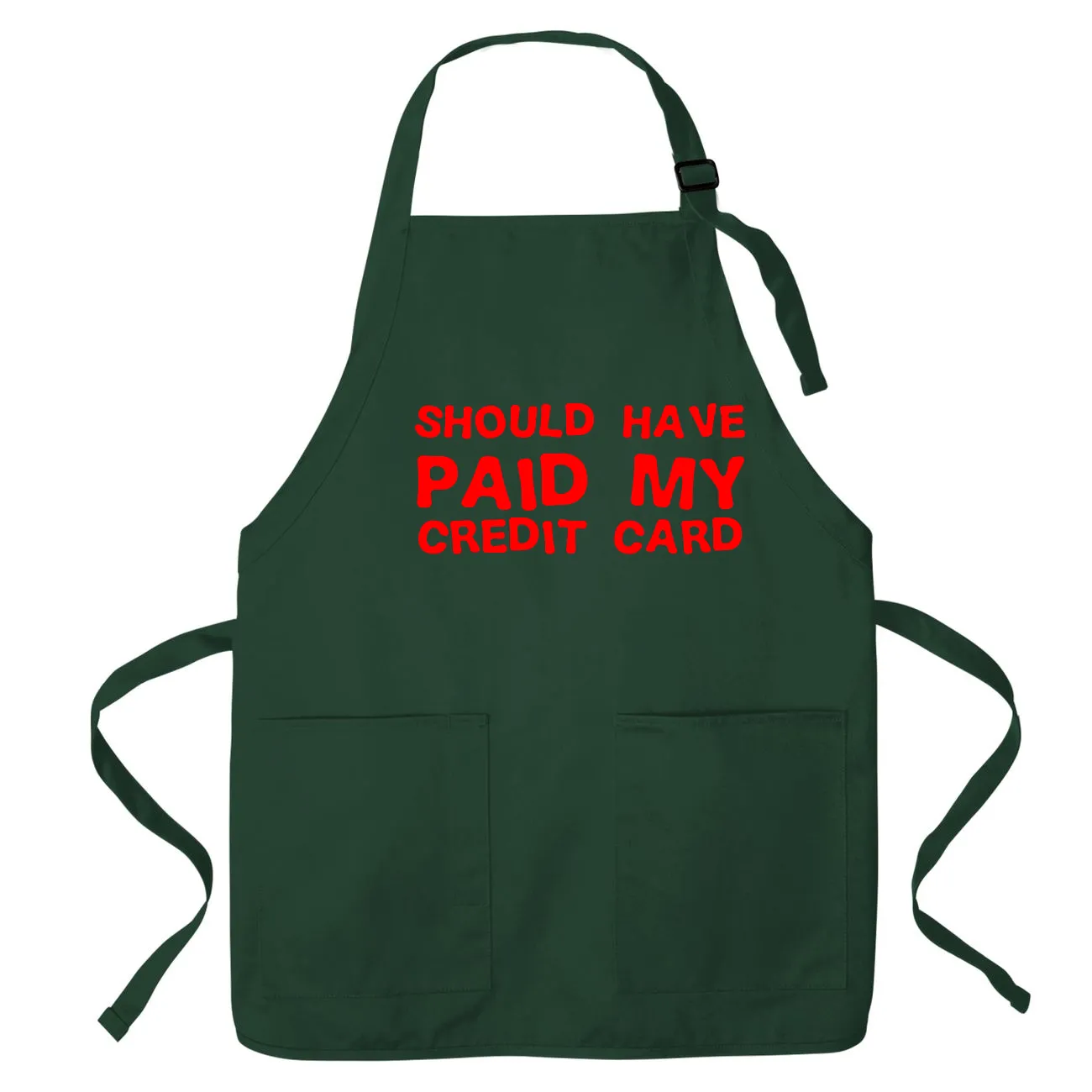 Should have
paid my
credit card Apron