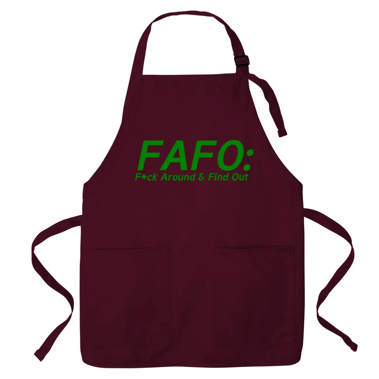 FAFO:
F*ck Around & Find Out Apron