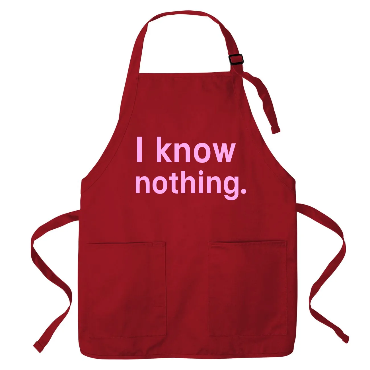 I know 
nothing. Apron