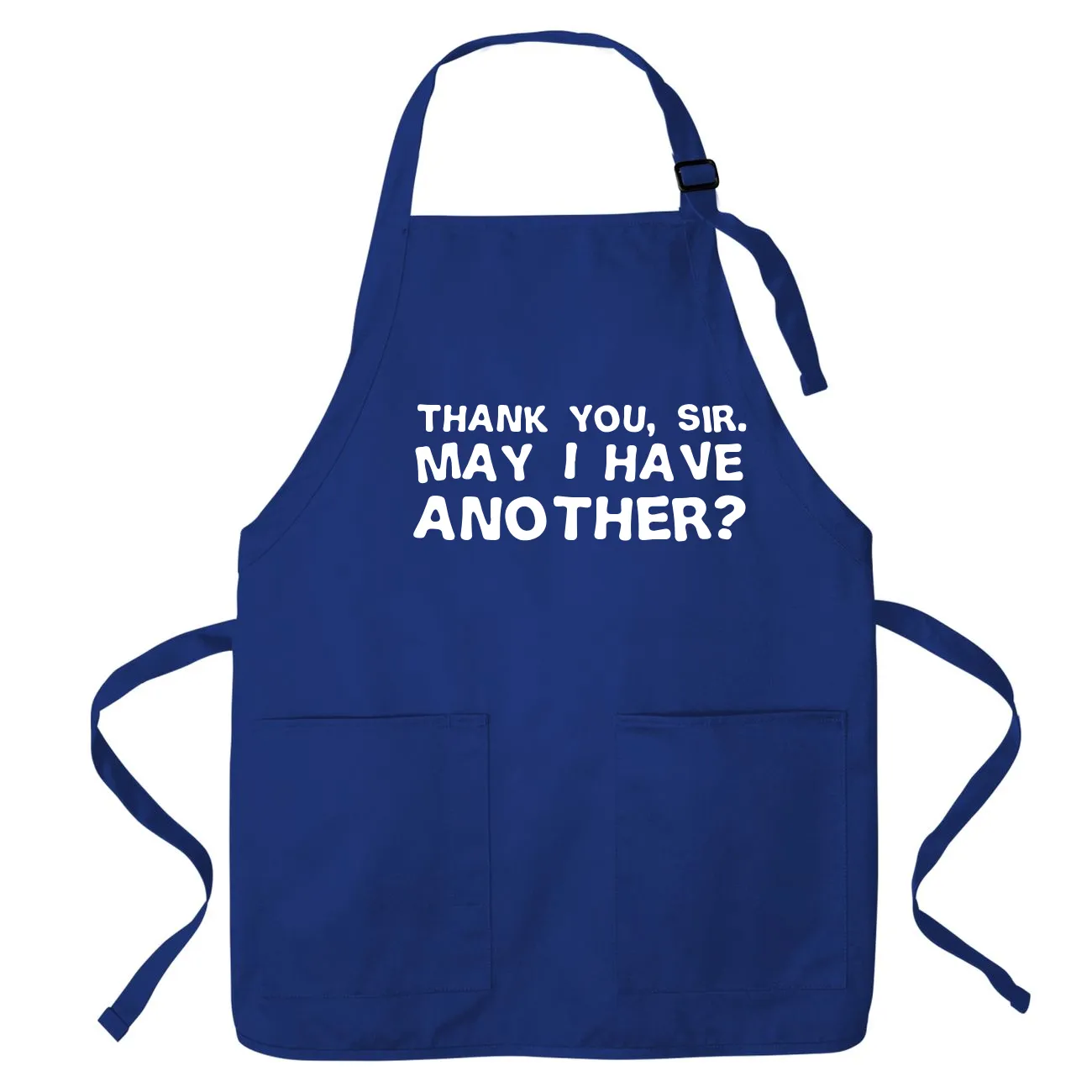 Thank you, sir.
May I have
another? Apron