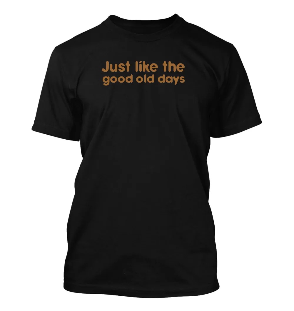 Just like the
good old days Unisex T-Shirt
