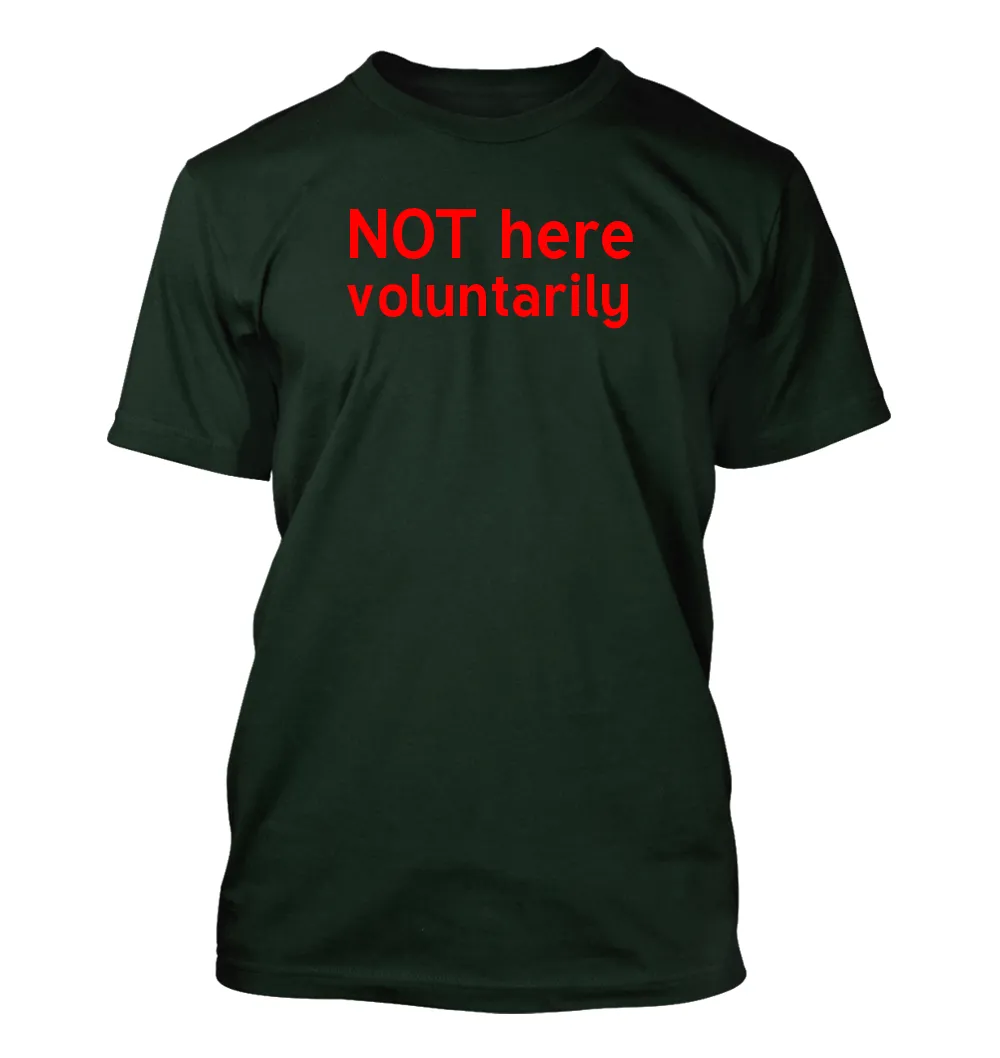 NOT here
voluntarily Unisex T-Shirt
