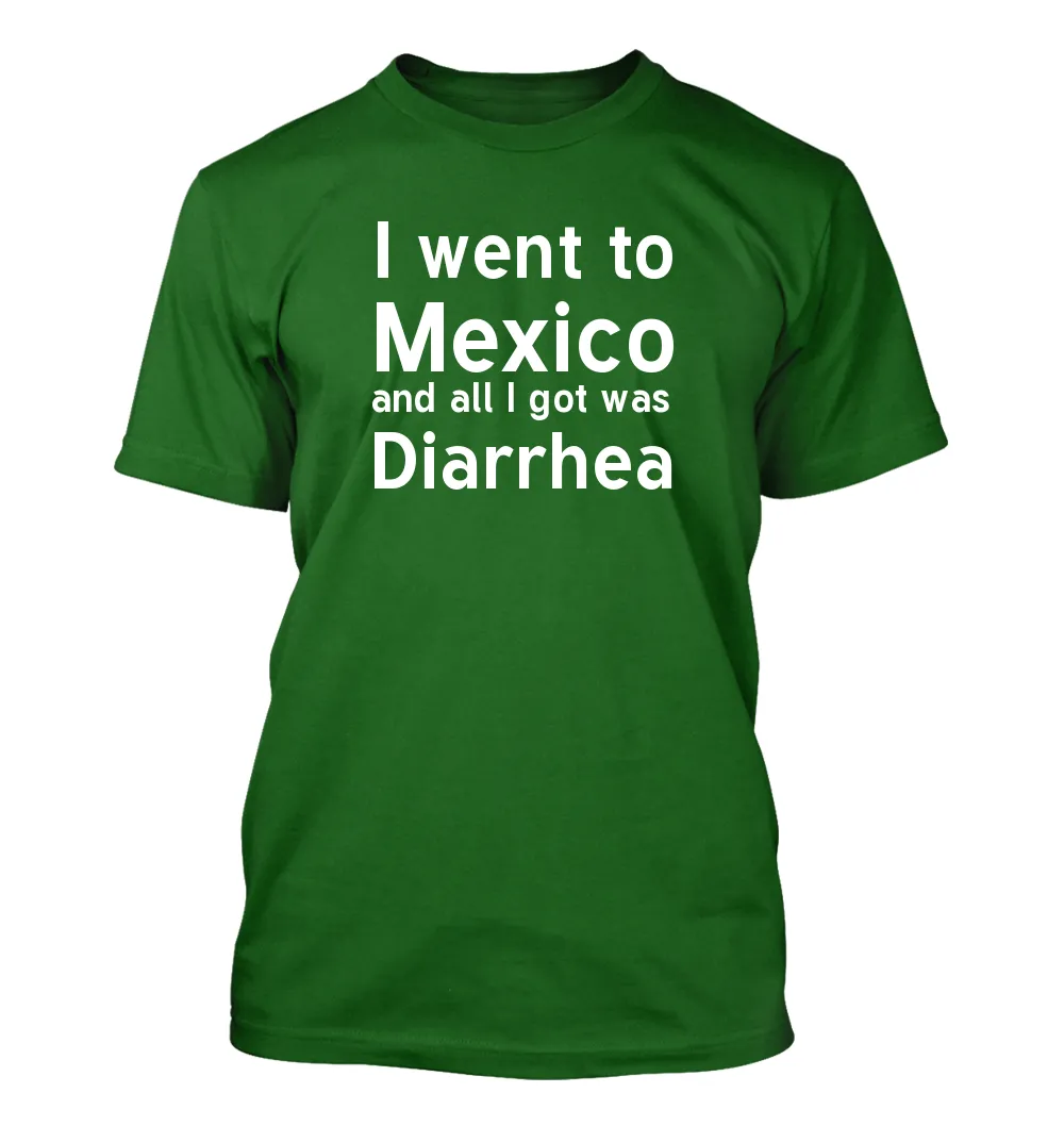 I went to
	Mexico
	and all I got was
	Diarrhea Unisex T-Shirt