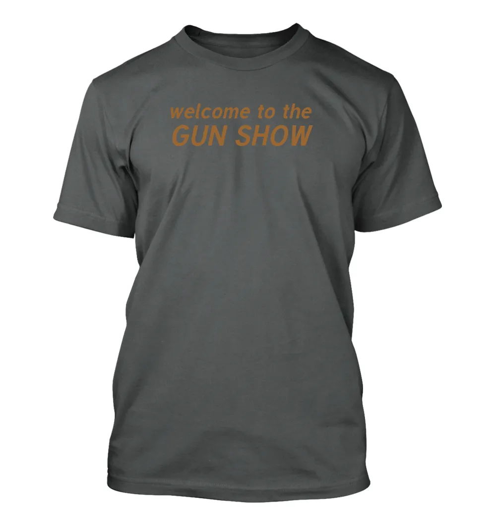 welcome to the
GUN SHOW Unisex T-Shirt