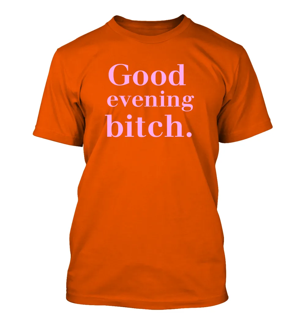 Good 
evening
bitch. Unisex T-Shirt