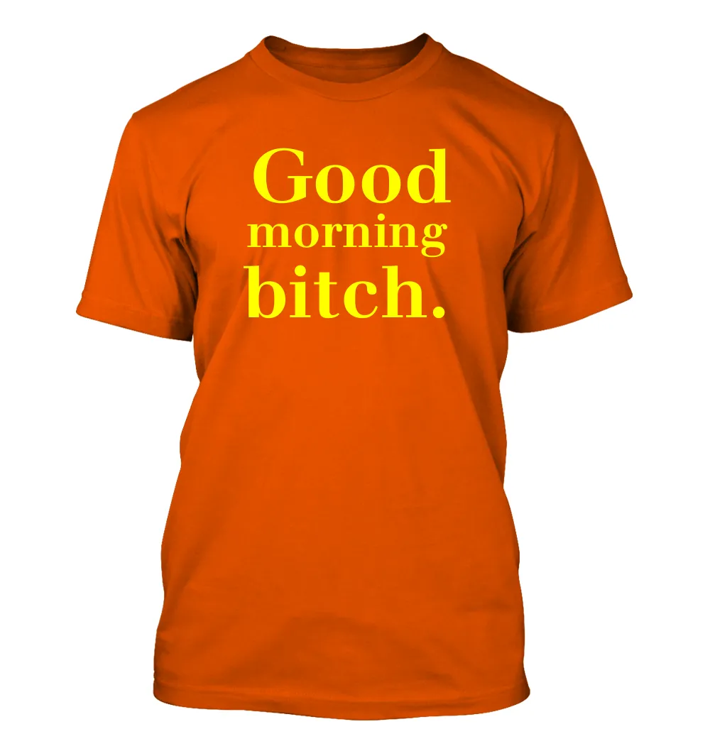 Good
morning
bitch. Unisex T-Shirt
