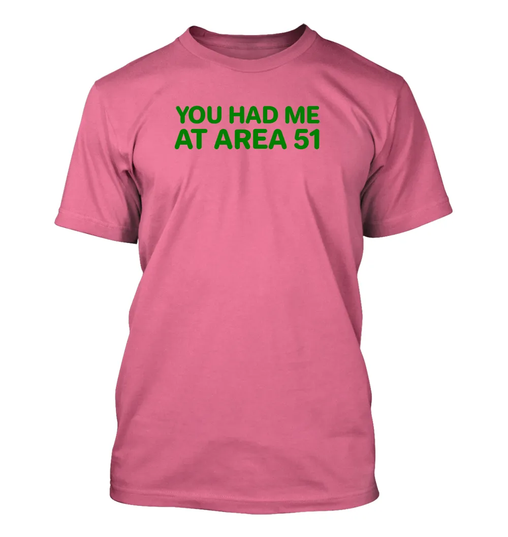 YOU HAD ME
AT AREA 51 Unisex T-Shirt