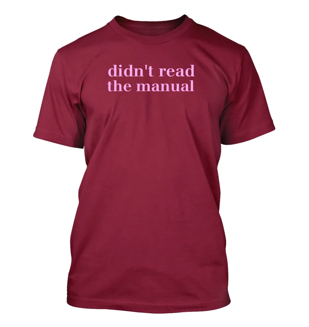 didn't read
the manual Unisex T-Shirt