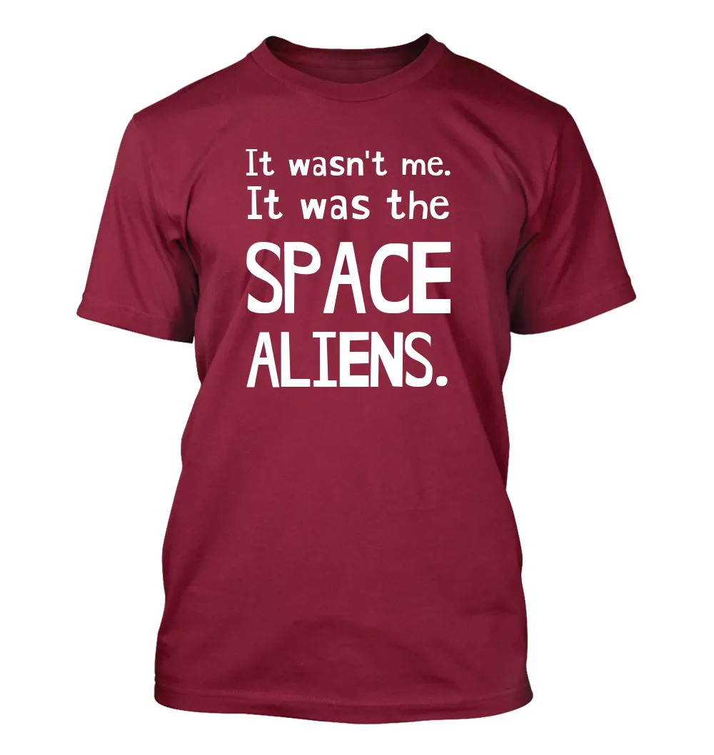 It wasn't me.
It was the
SPACE
ALIENS. Unisex T-Shirt