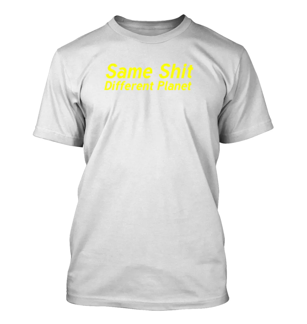 Same Shit
Different Planet Unisex T-Shirt