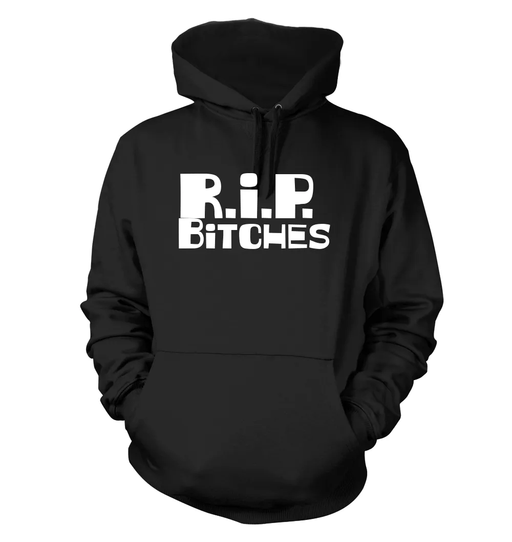 R.I.P. 
Bitches Unisex Hoodie