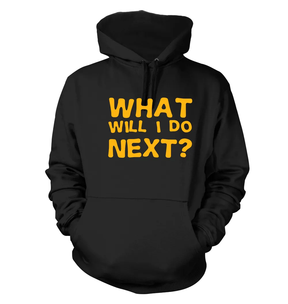 What
will i do
next? Unisex Hoodie