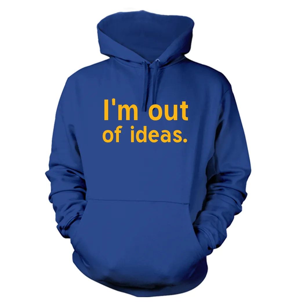 I'm out
of ideas. Unisex Hoodie