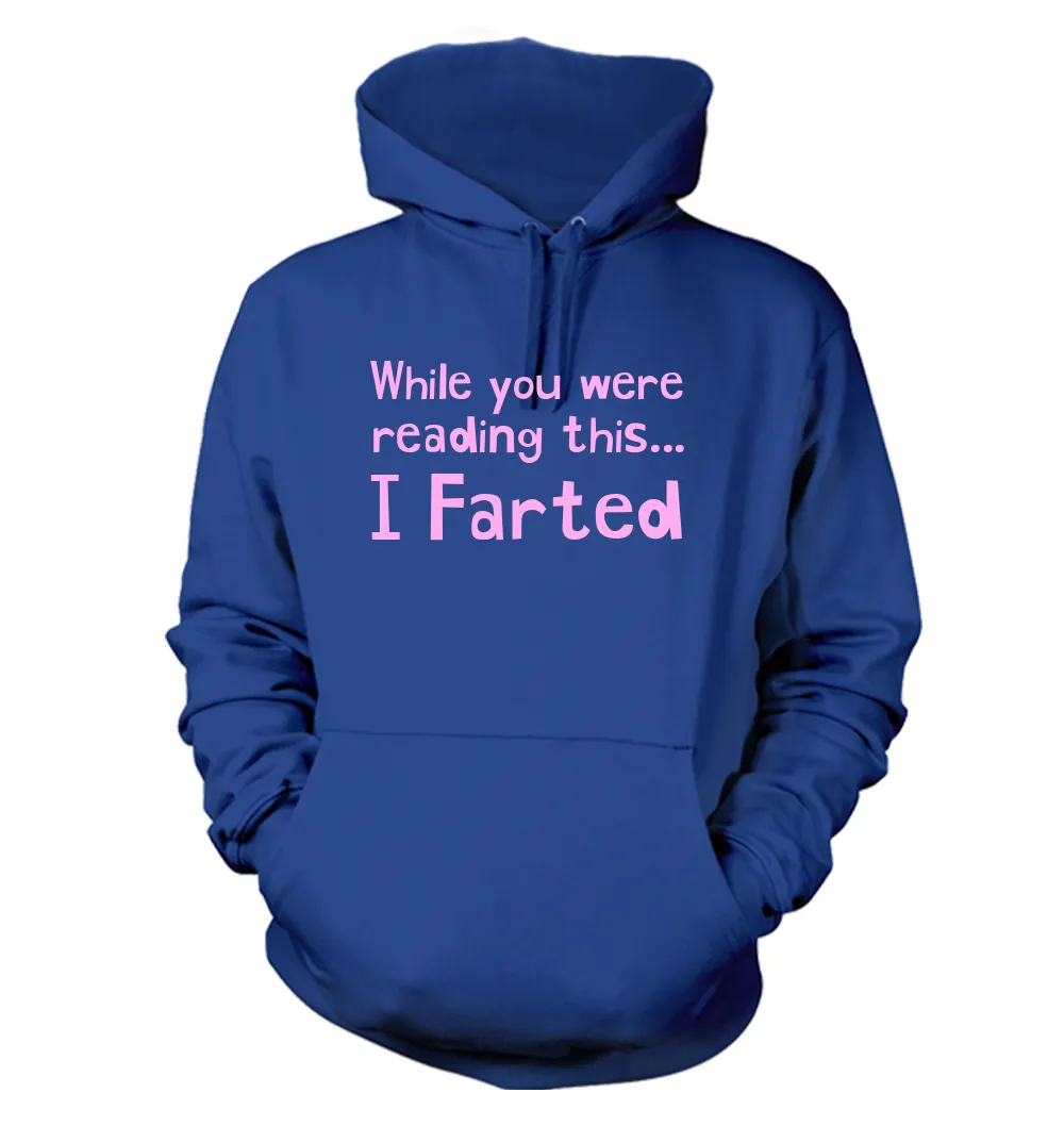 While you were
reading this...
I Farted Unisex Hoodie