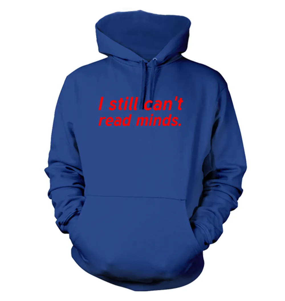 I still can't
read minds. Unisex Hoodie