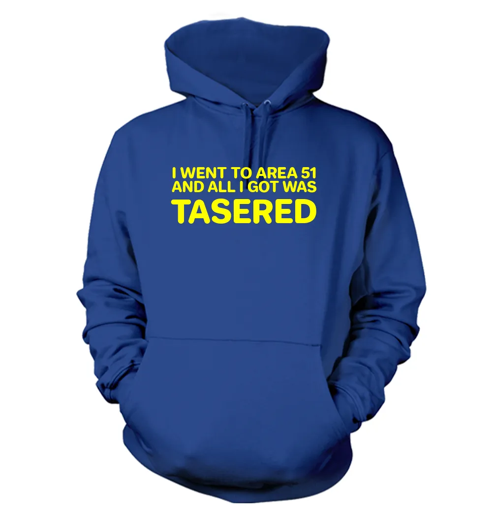 I WENT TO AREA 51
AND ALL I GOT WAS
TASERED Unisex Hoodie