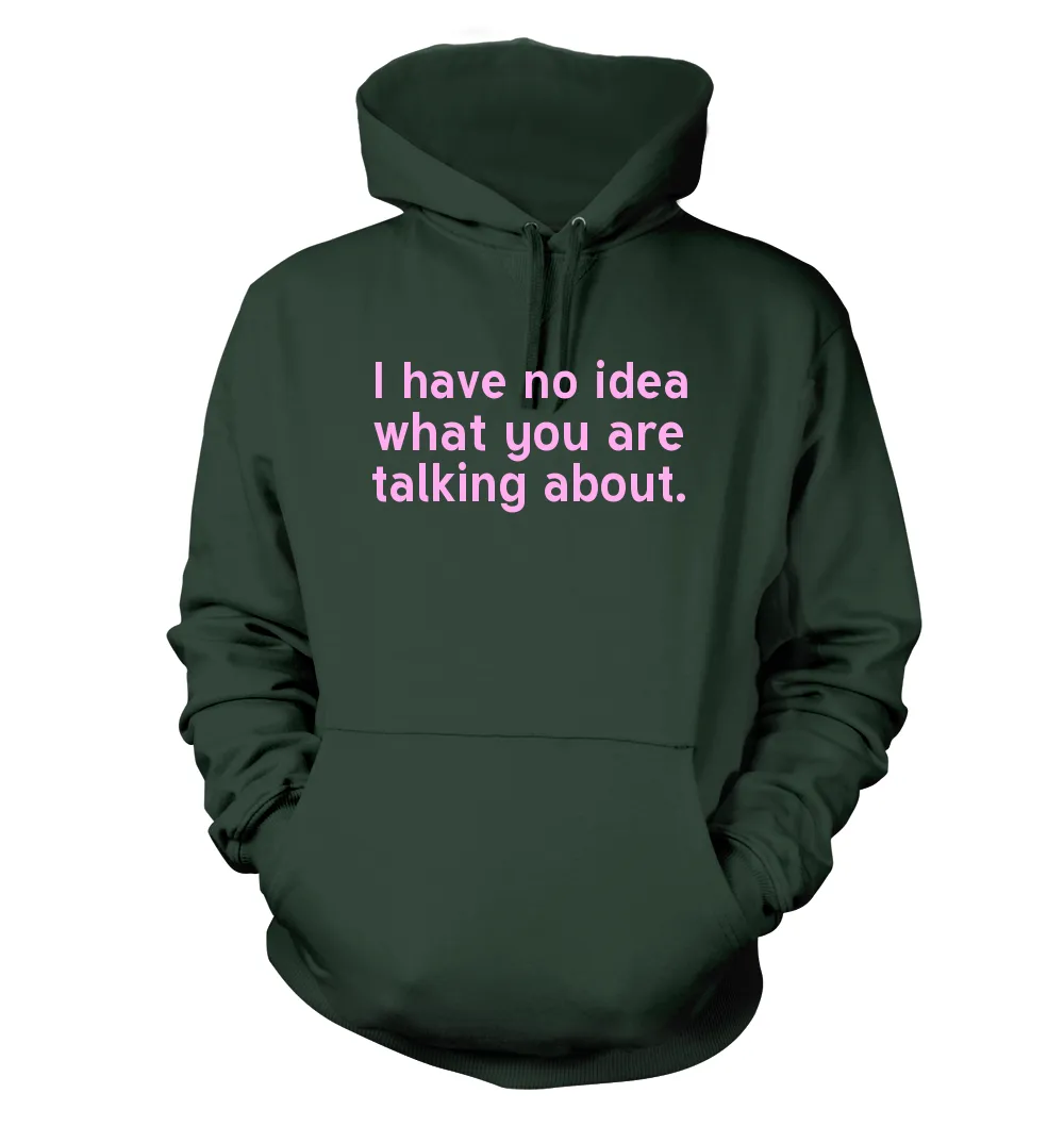 I have no idea
what you are
talking about. Unisex Hoodie