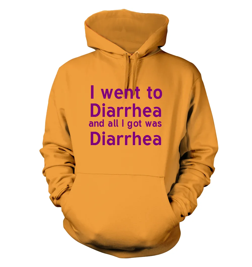 I went to
Diarrhea
and all I got was
Diarrhea Unisex Hoodie