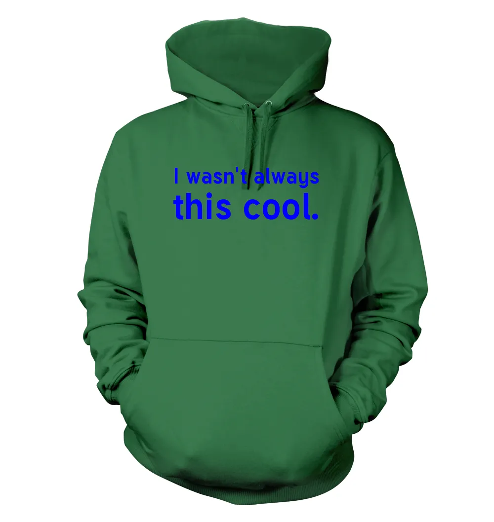 I wasn't always
this cool. Unisex Hoodie