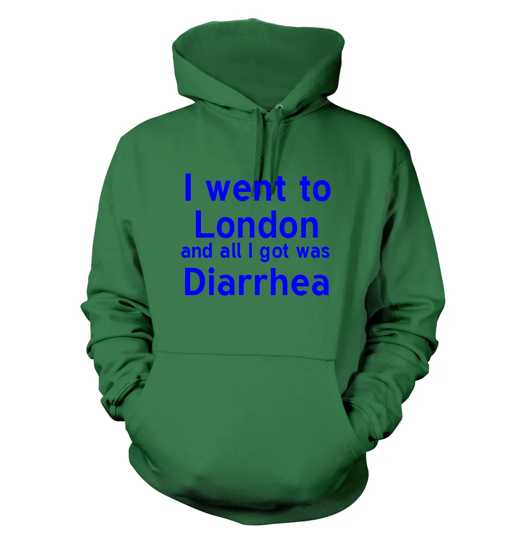 I went to
London
and all I got was
Diarrhea Unisex Hoodie
