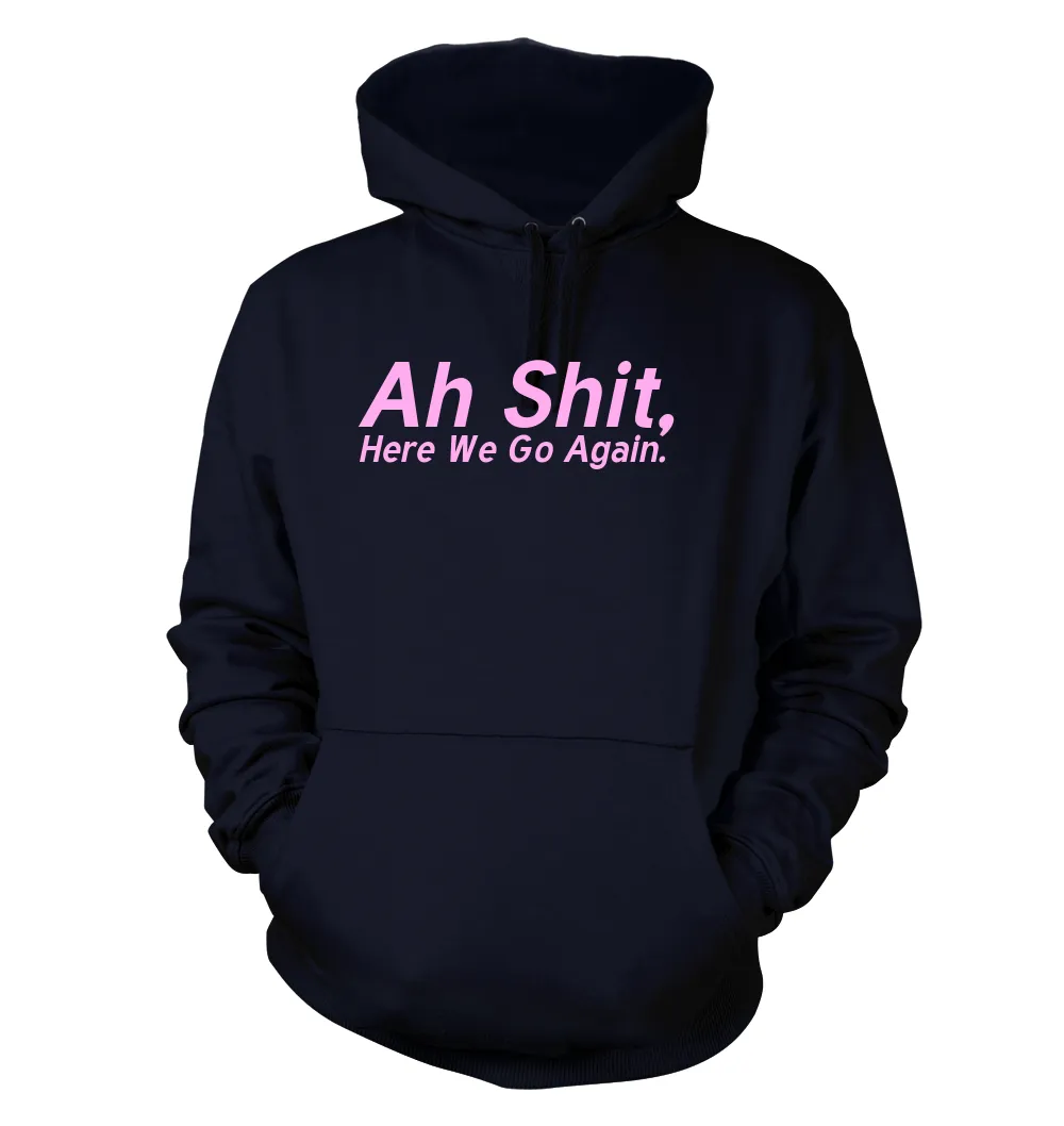 Ah Shit,
Here We Go Again. Unisex Hoodie