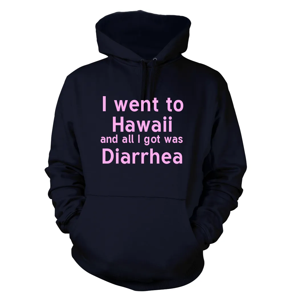 I went to
Hawaii
and all I got was
Diarrhea Unisex Hoodie