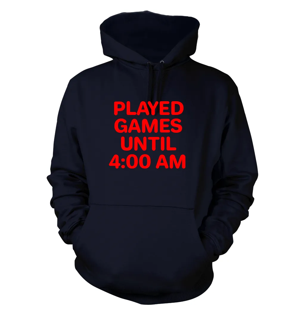 PLAYED
GAMES
UNTIL
4:00 AM Unisex Hoodie