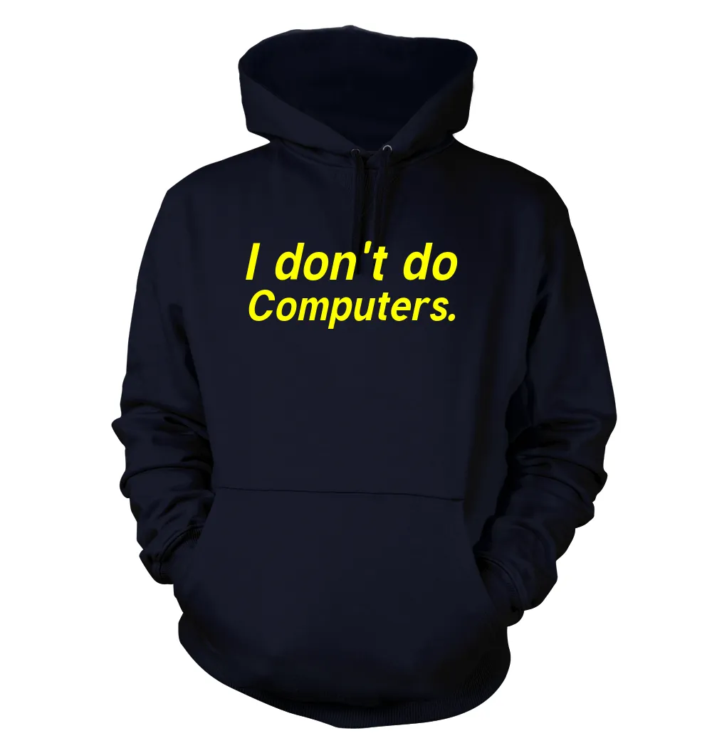 I don't do
Computers. Unisex Hoodie