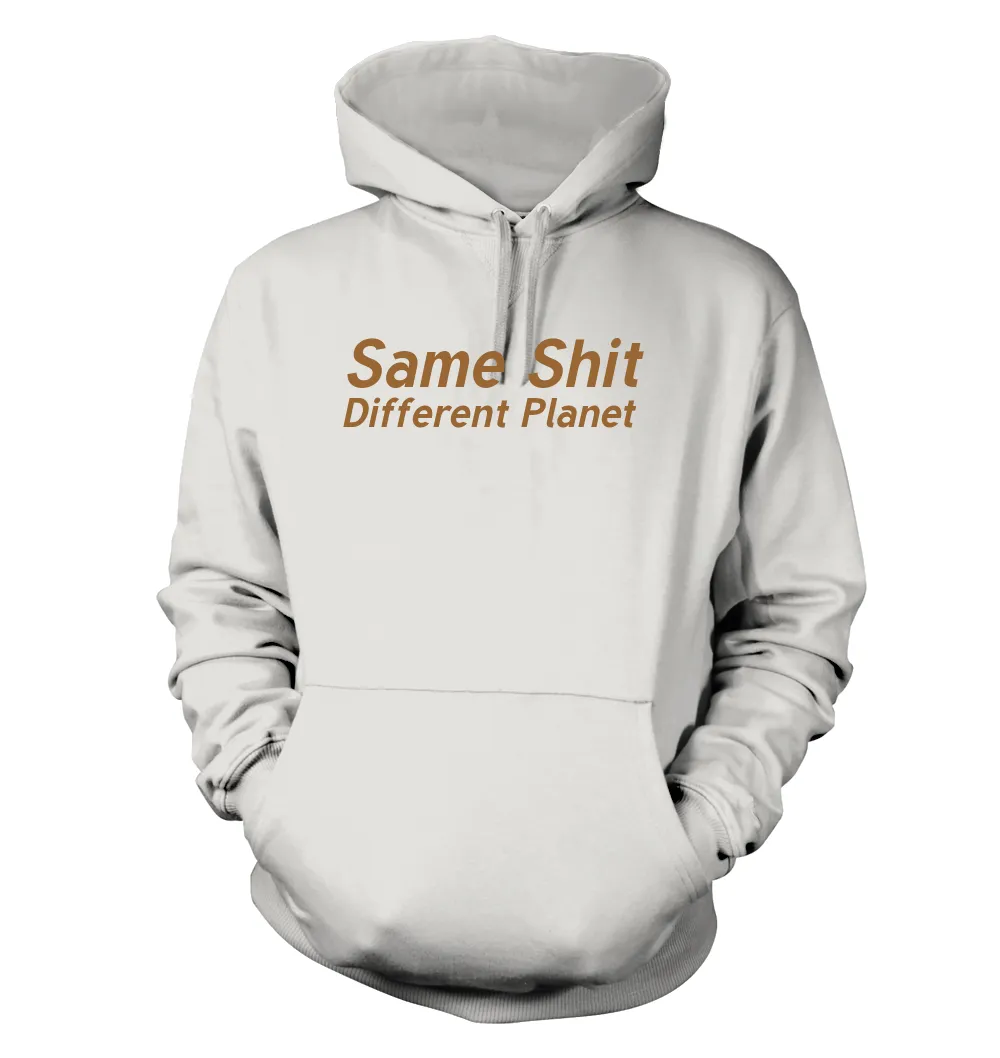 Same Shit
Different Planet Unisex Hoodie