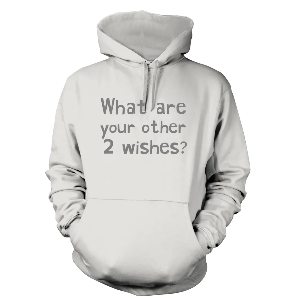 What are
your other
2 wishes? Unisex Hoodie
