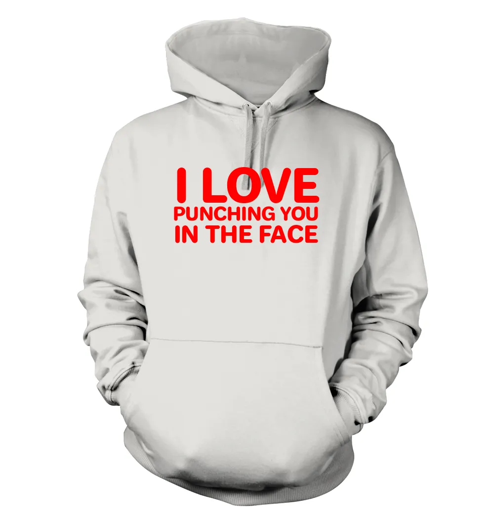 I LOVE
PUNCHING YOU
IN THE FACE Unisex Hoodie