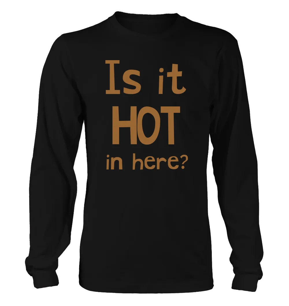 Is it
HOT
in here? Unisex Long Sleeve Shirt