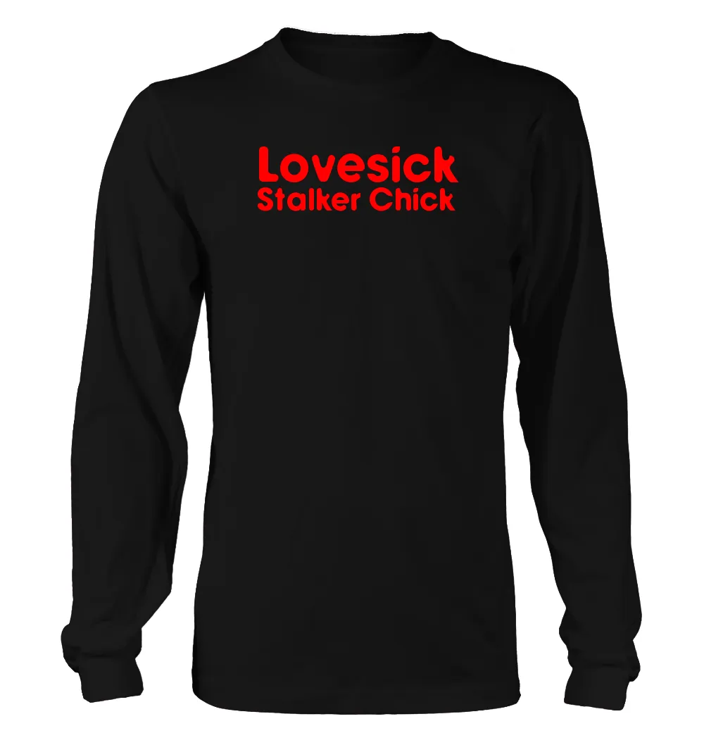 Lovesick
Stalker Chick Unisex Long Sleeve Shirt