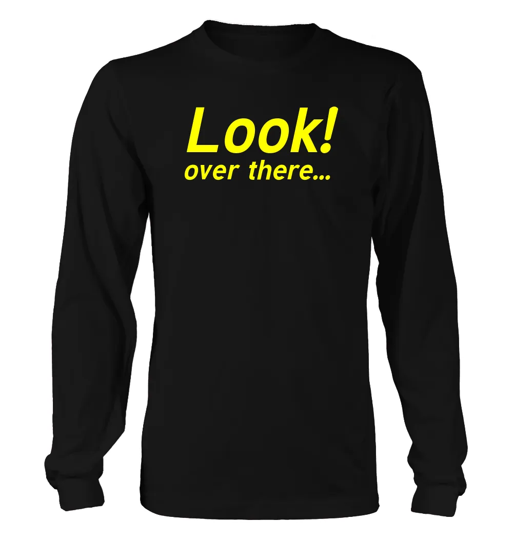 Look!
over there... Unisex Long Sleeve Shirt