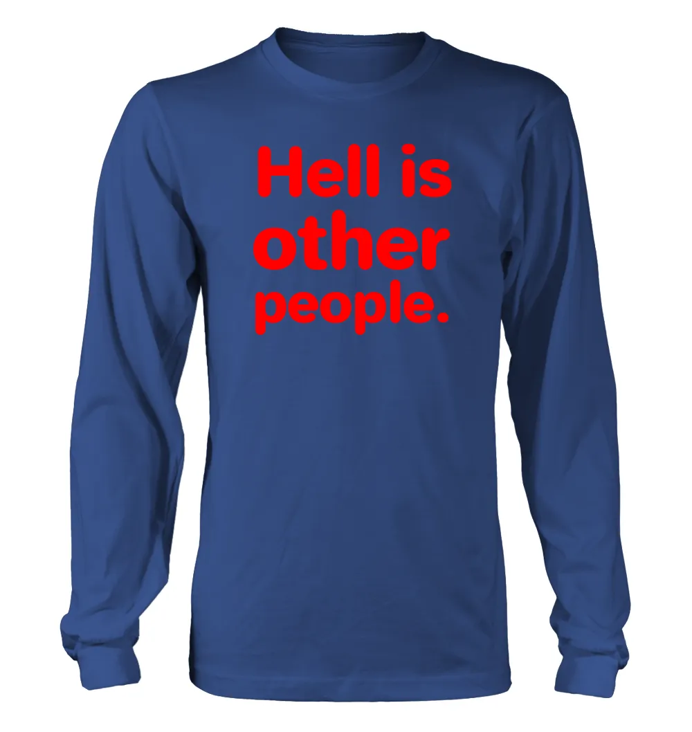 Hell is
other
people. Unisex Long Sleeve Shirt