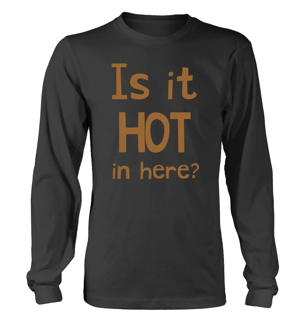 Is it
HOT
in here? Unisex Long Sleeve Shirt
