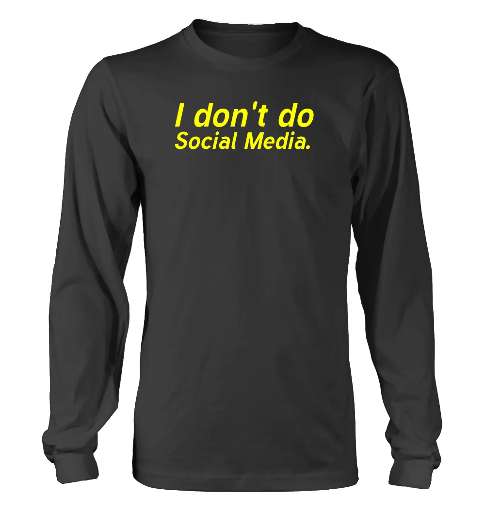 I don't do
Social Media. Unisex Long Sleeve Shirt
