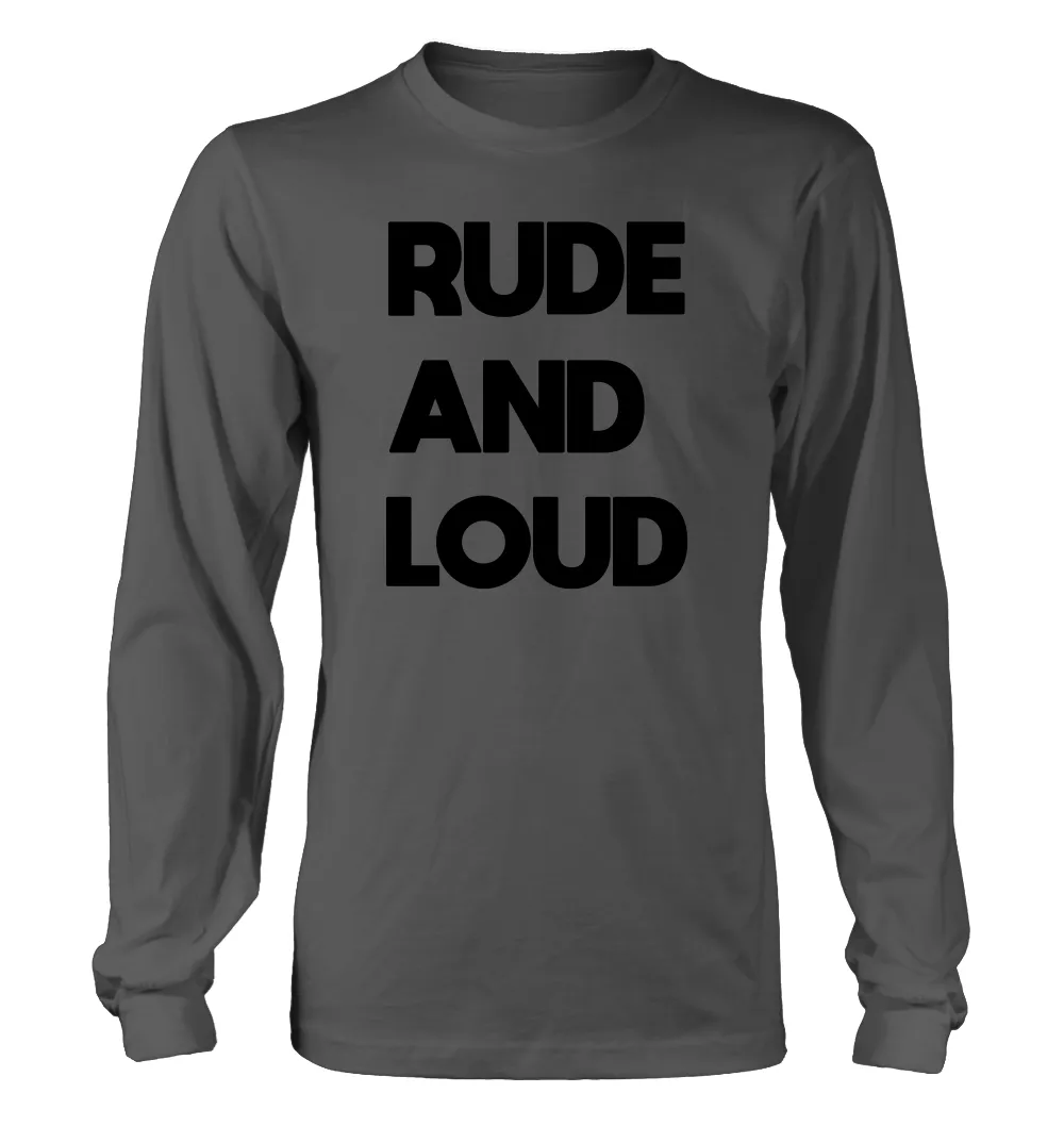RUDE
AND 
LOUD Unisex Long Sleeve Shirt