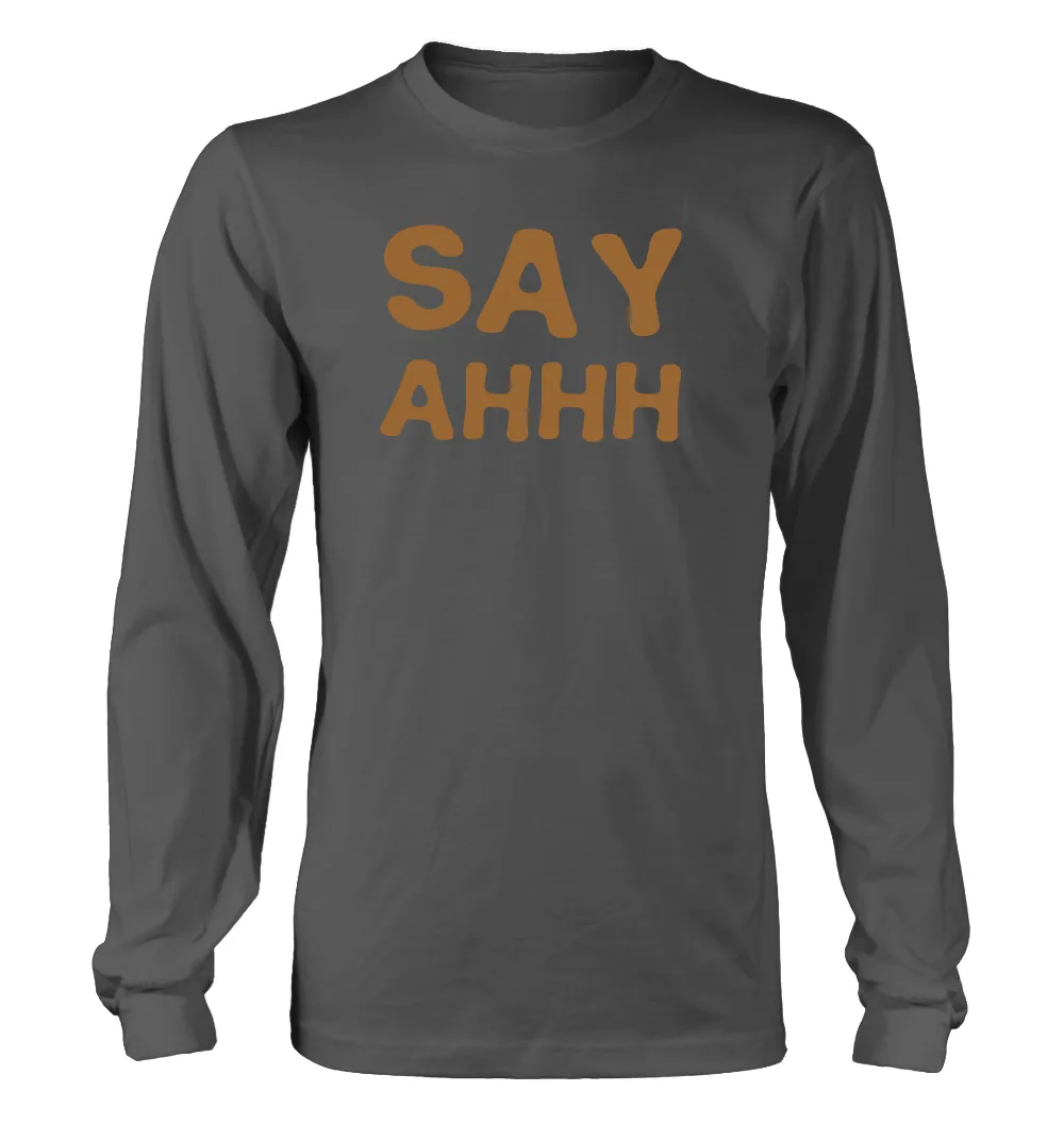 say
ahhh Unisex Long Sleeve Shirt