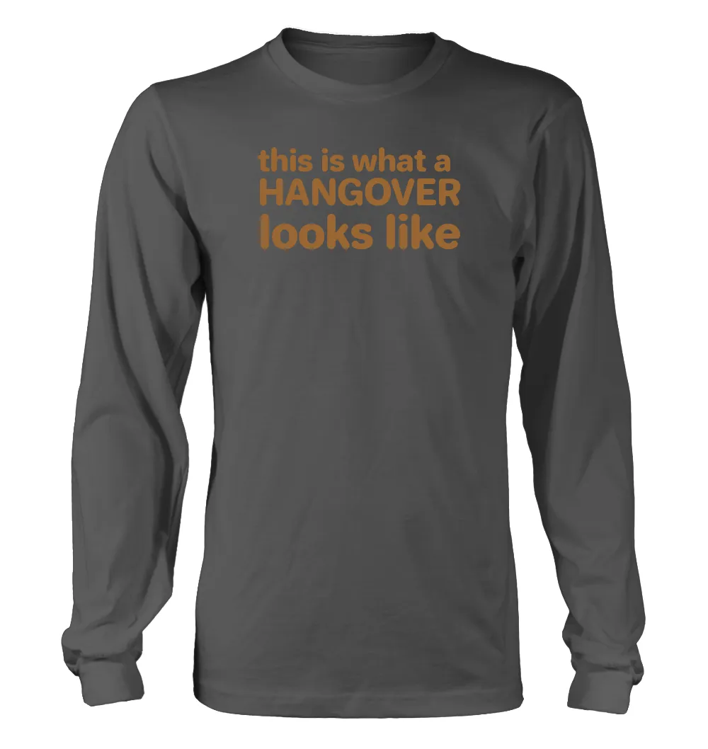 this is what a 
HANGOVER
looks like Unisex Long Sleeve Shirt