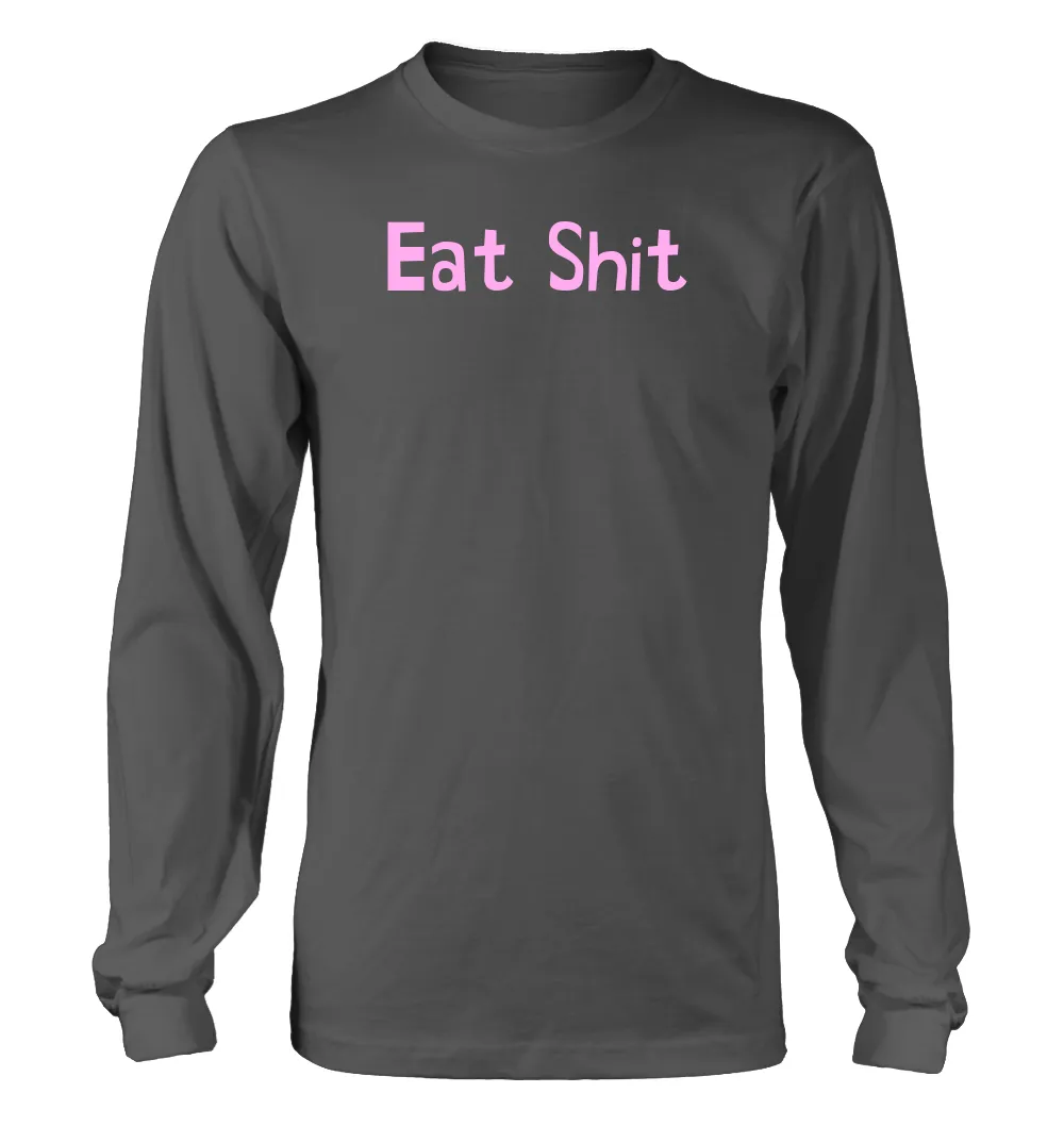 Eat Shit Unisex Long Sleeve Shirt
