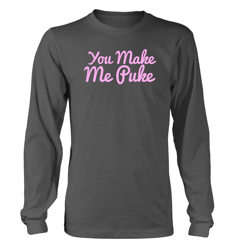 You Make
Me Puke Unisex Long Sleeve Shirt