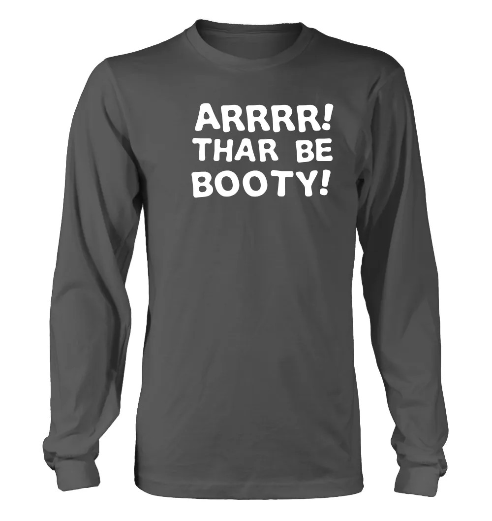 Arrrr!
Thar be
booty! Unisex Long Sleeve Shirt