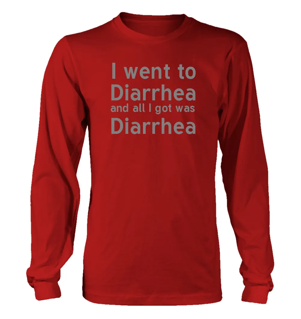 I went to
Diarrhea
and all I got was
Diarrhea Unisex Long Sleeve Shirt