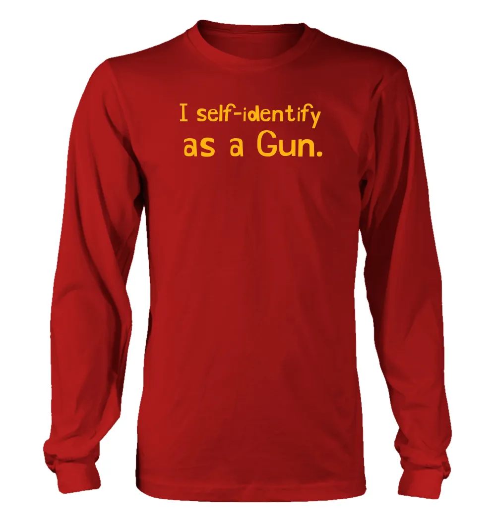 I self-identify
as a Gun. Unisex Long Sleeve Shirt