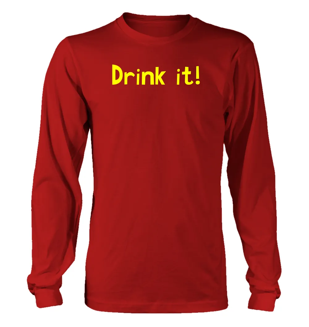 Drink it! Unisex Long Sleeve Shirt